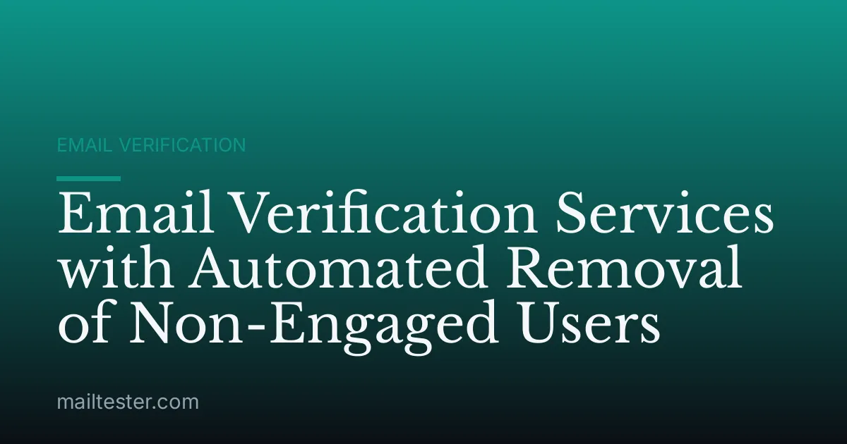 Email Verification Services with Automated Removal of Non-Engaged Users