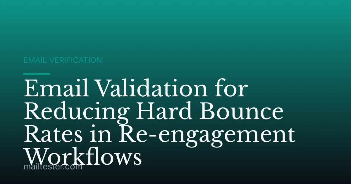 Email Validation for Reducing Hard Bounce Rates in Re-engagement Workflows
