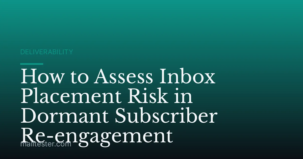 How to Assess Inbox Placement Risk in Dormant Subscriber Re-engagement