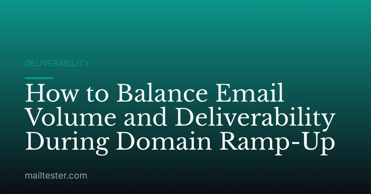 How to Balance Email Volume and Deliverability During Domain Ramp-Up