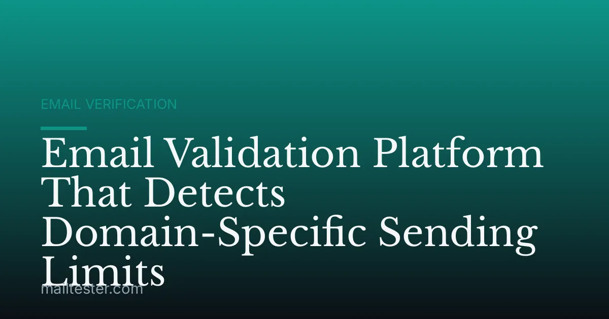 Email Validation Platform That Detects Domain-Specific Sending Limits