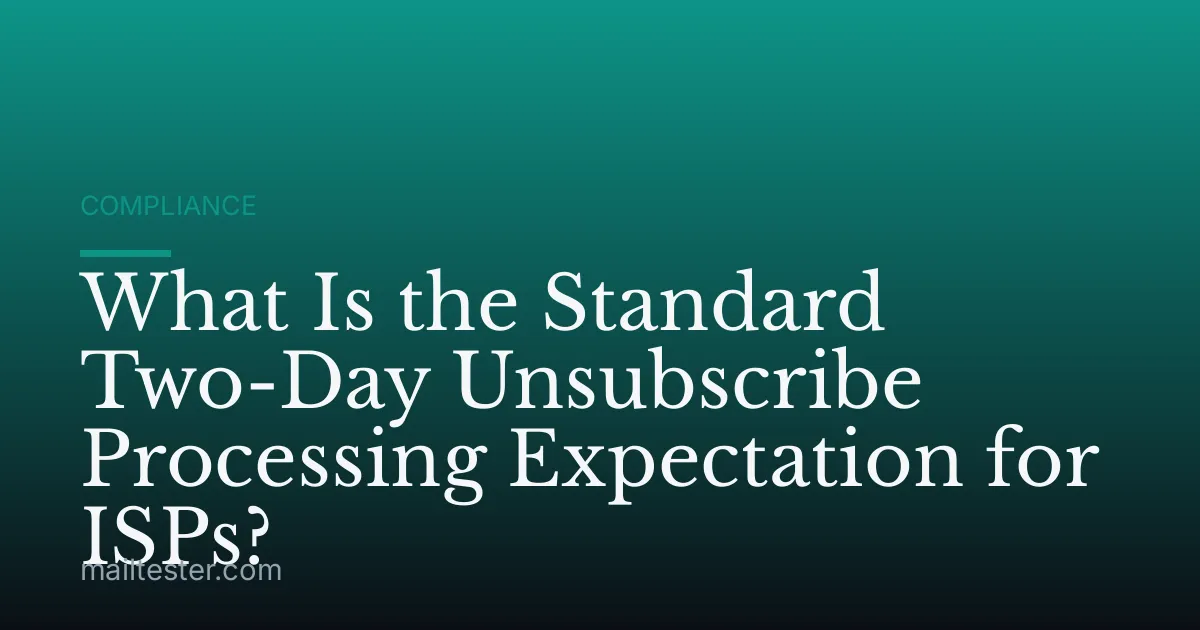 What Is the Standard Two-Day Unsubscribe Processing Expectation for ISPs?