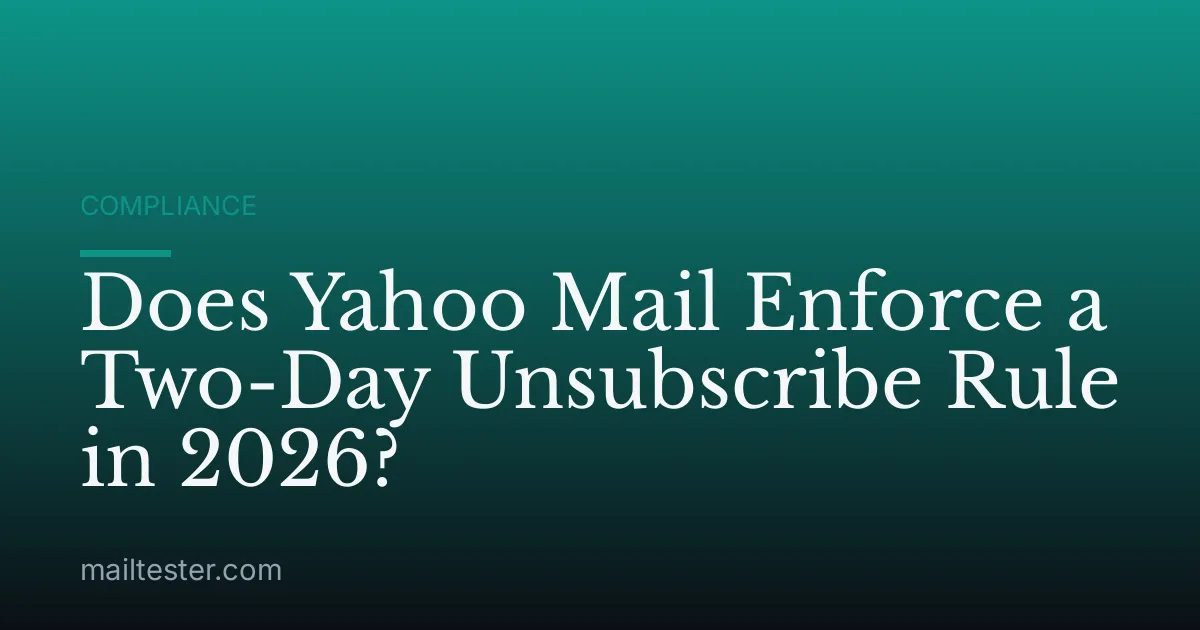 Does Yahoo Mail Enforce a Two-Day Unsubscribe Rule in 2026?
