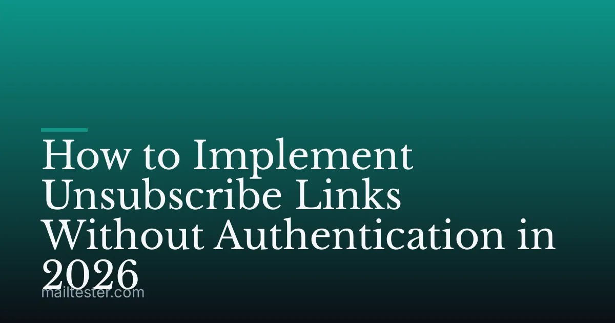 How to Implement Unsubscribe Links Without Authentication in 2026