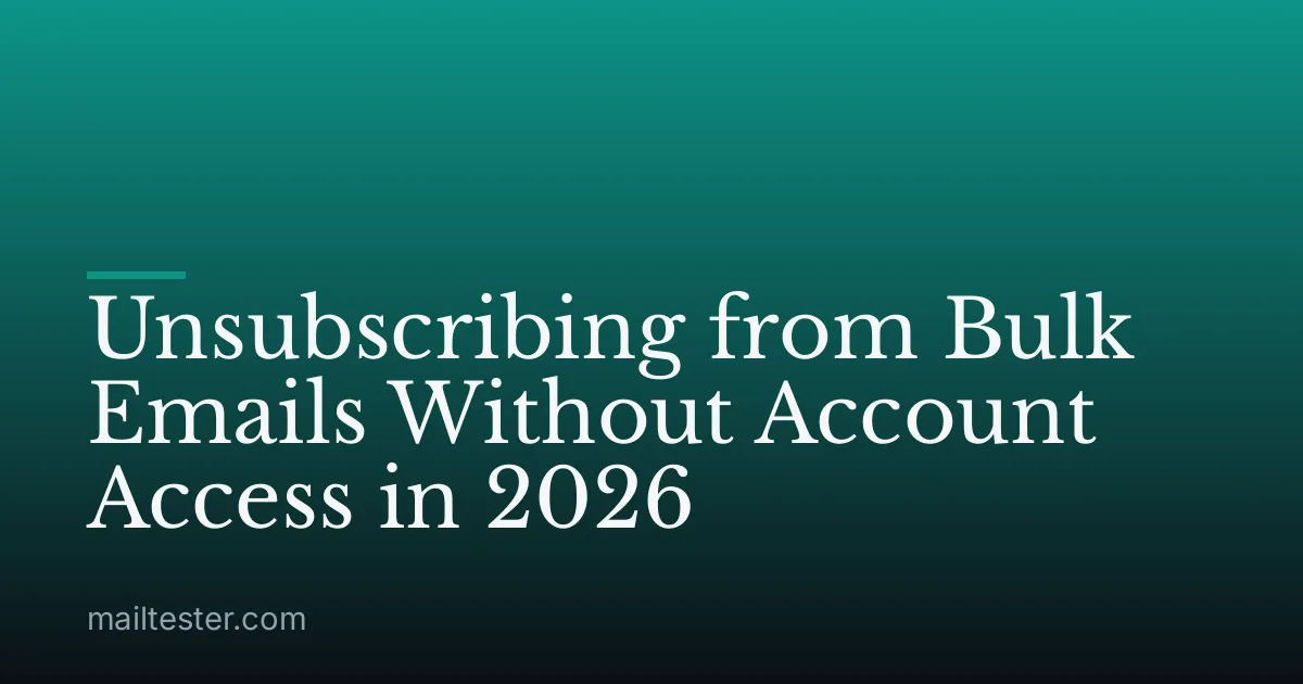 Unsubscribing from Bulk Emails Without Account Access in 2026
