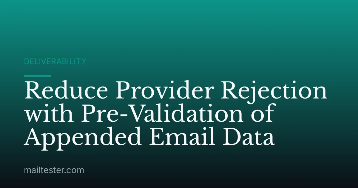 Reduce Provider Rejection with Pre-Validation of Appended Email Data