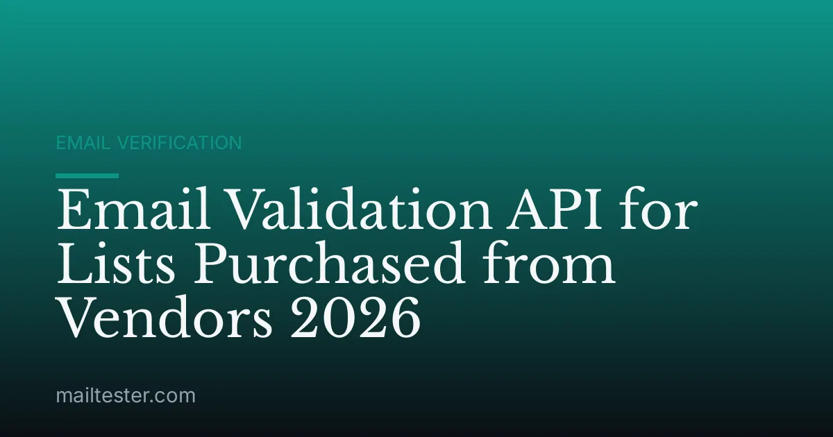 Email Validation API for Lists Purchased from Vendors 2026