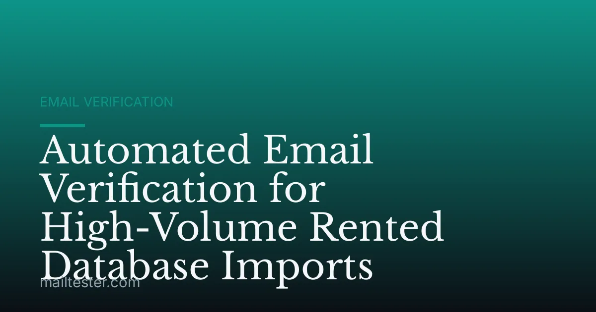 Automated Email Verification for High-Volume Rented Database Imports