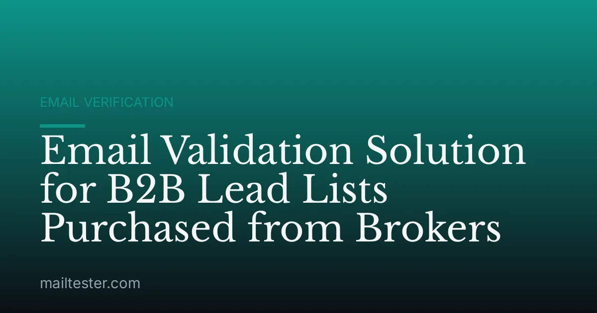 Email Validation Solution for B2B Lead Lists Purchased from Brokers