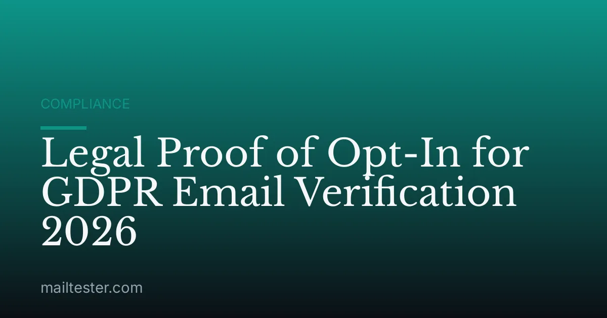Legal Proof of Opt-In for GDPR Email Verification 2026