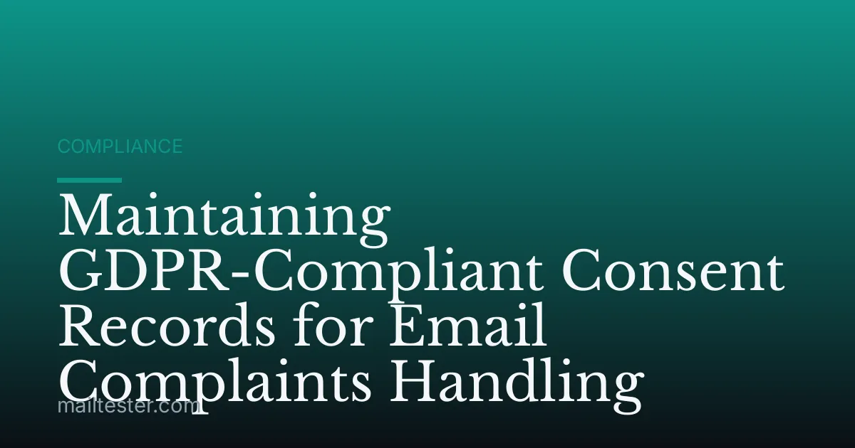 Maintaining GDPR-Compliant Consent Records for Email Complaints Handling