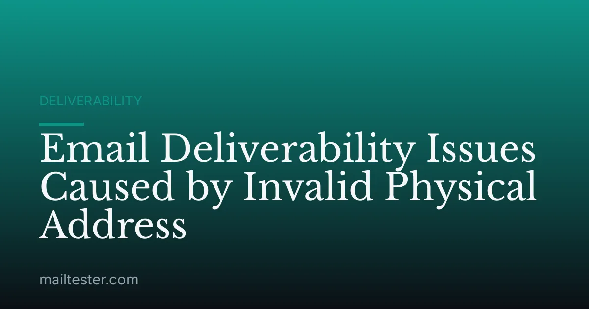 Email Deliverability Issues Caused by Invalid Physical Address