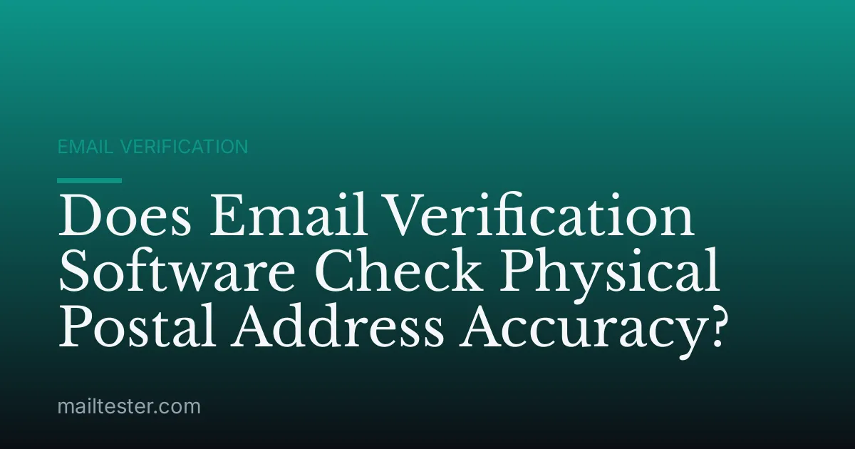 Does Email Verification Software Check Physical Postal Address Accuracy?