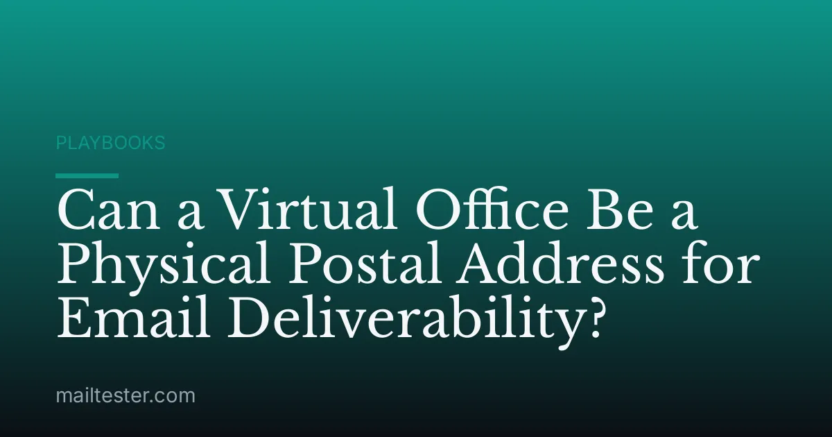 Can a Virtual Office Be a Physical Postal Address for Email Deliverability?