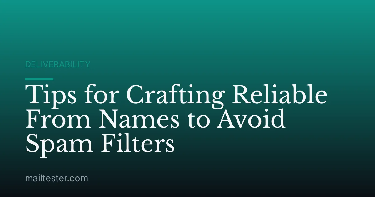 Tips for Crafting Reliable From Names to Avoid Spam Filters