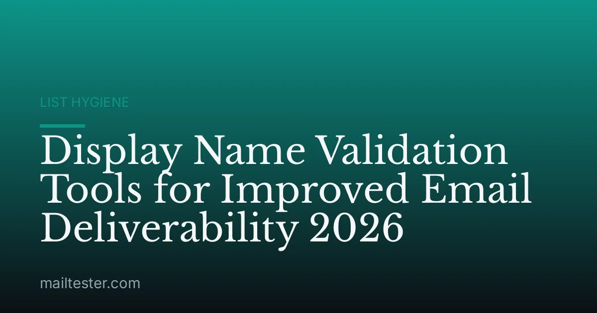 Display Name Validation Tools for Improved Email Deliverability 2026