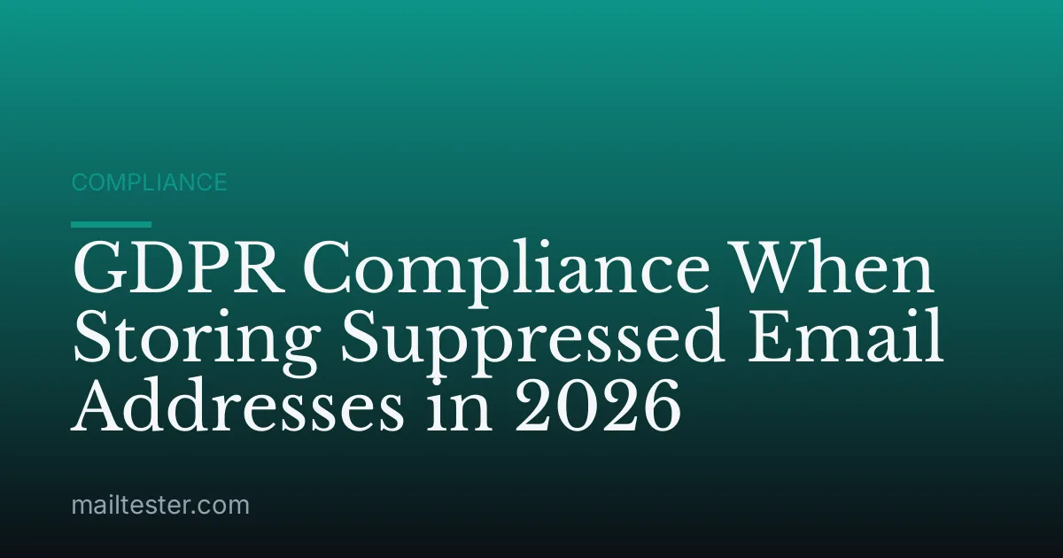 GDPR Compliance When Storing Suppressed Email Addresses in 2026