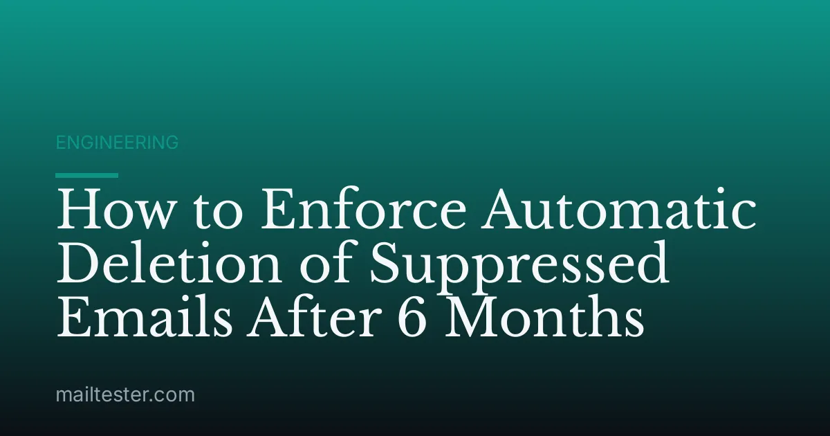 How to Enforce Automatic Deletion of Suppressed Emails After 6 Months