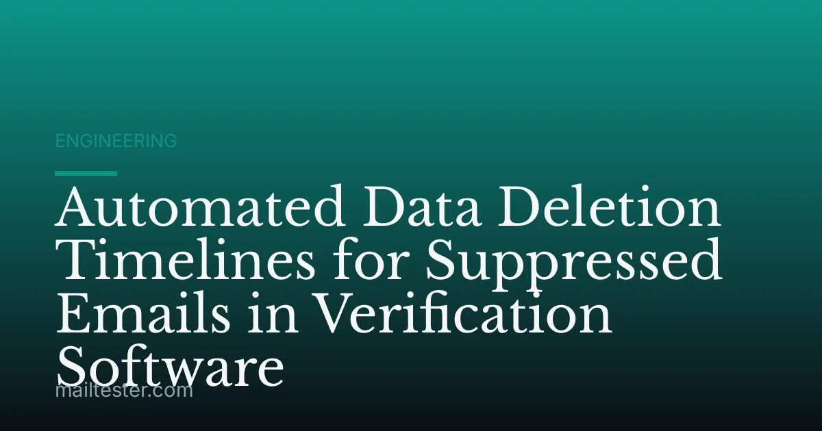 Automated Data Deletion Timelines for Suppressed Emails in Verification Software