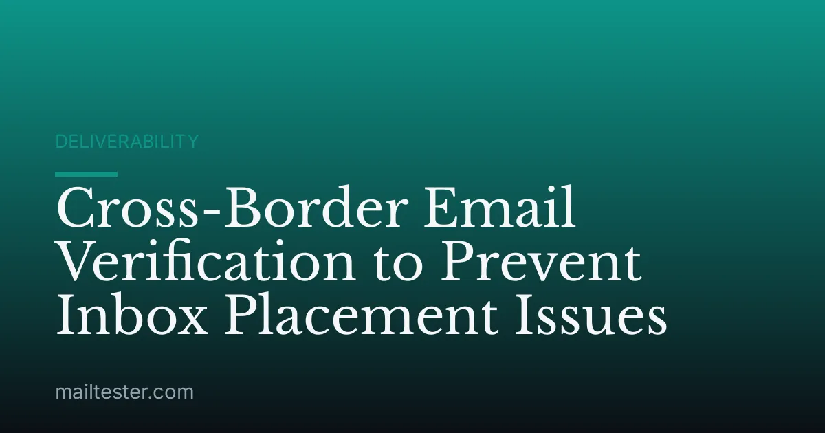 Cross-Border Email Verification to Prevent Inbox Placement Issues