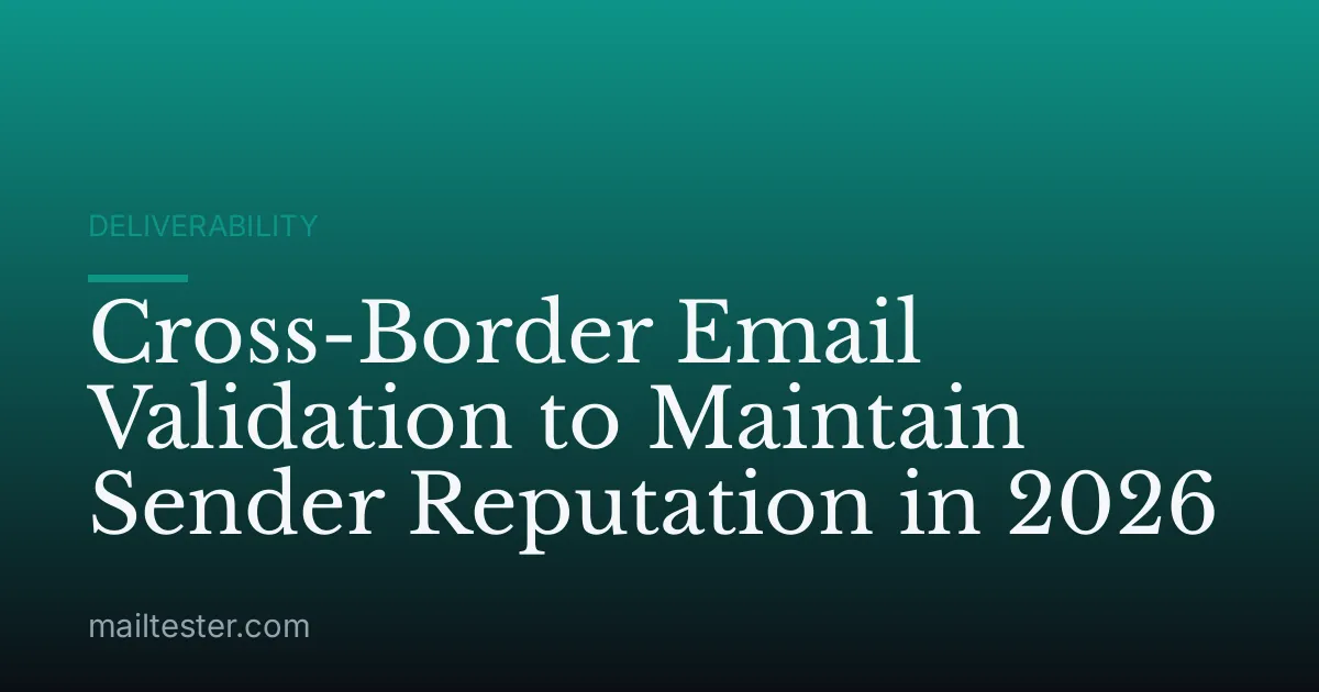 Cross-Border Email Validation to Maintain Sender Reputation in 2026