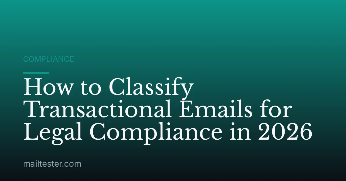 How to Classify Transactional Emails for Legal Compliance in 2026