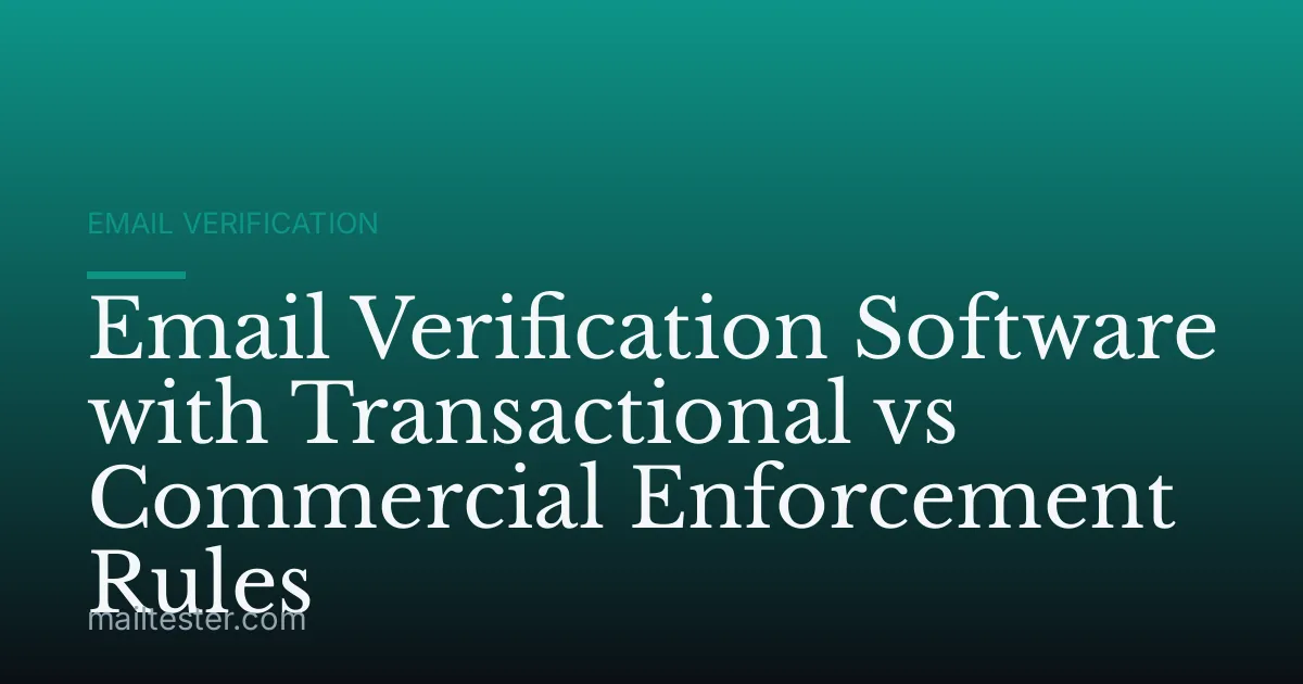 Email Verification Software with Transactional vs Commercial Enforcement Rules