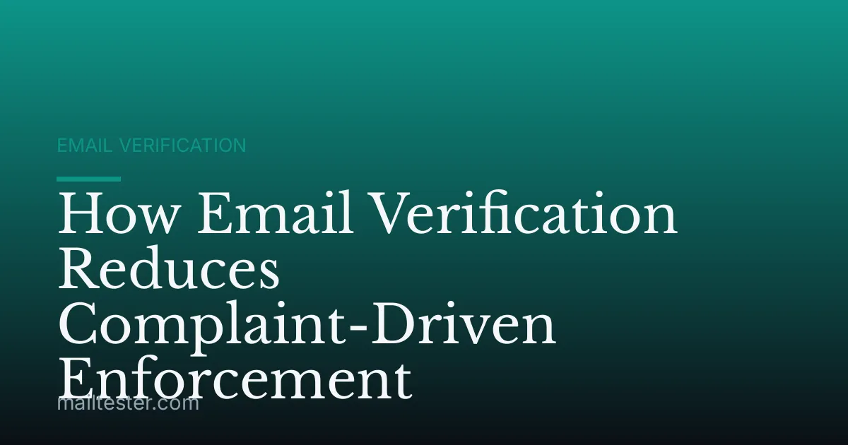 How Email Verification Reduces Complaint-Driven Enforcement