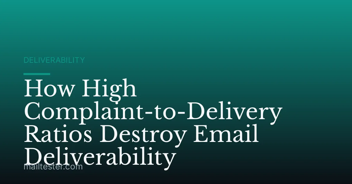 How High Complaint-to-Delivery Ratios Destroy Email Deliverability