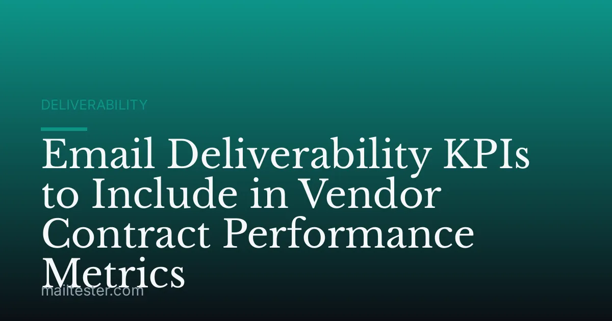 Email Deliverability KPIs to Include in Vendor Contract Performance Metrics