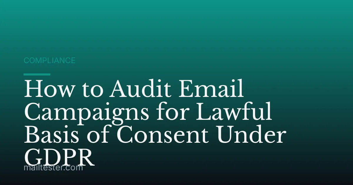 How to Audit Email Campaigns for Lawful Basis of Consent Under GDPR