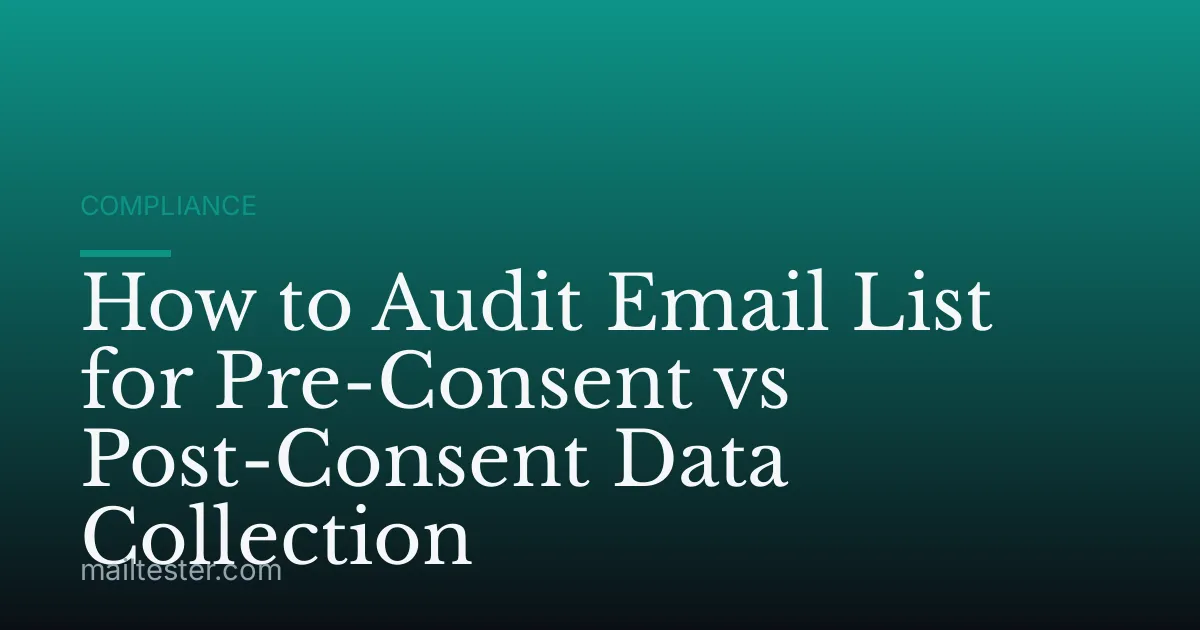 How to Audit Email List for Pre-Consent vs Post-Consent Data Collection