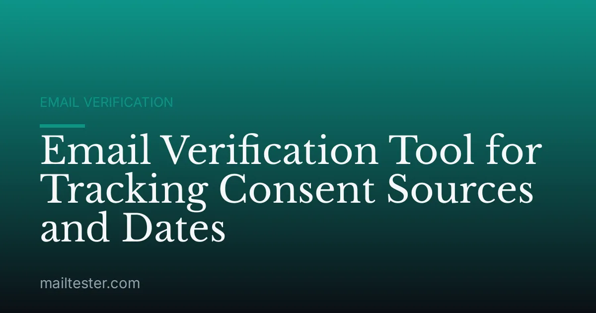 Email Verification Tool for Tracking Consent Sources and Dates