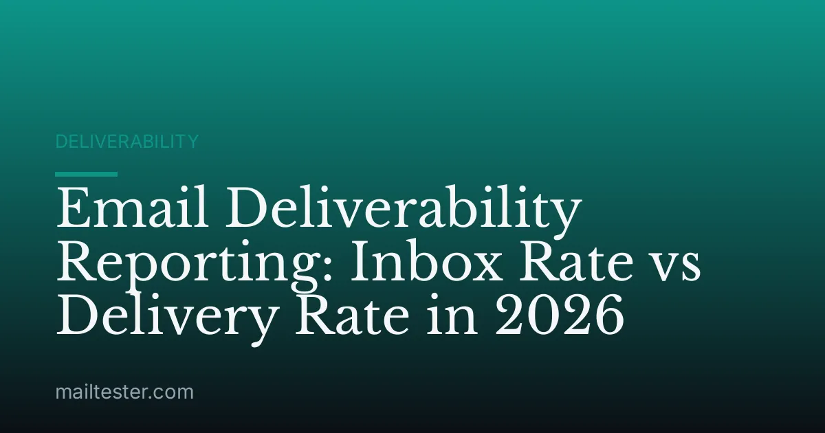 Email Deliverability Reporting: Inbox Rate vs Delivery Rate in 2026