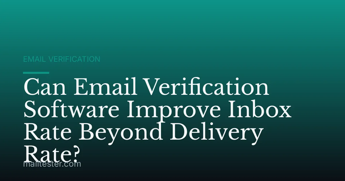 Can Email Verification Software Improve Inbox Rate Beyond Delivery Rate?