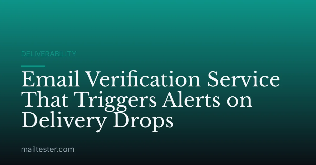 Email Verification Service That Triggers Alerts on Delivery Drops