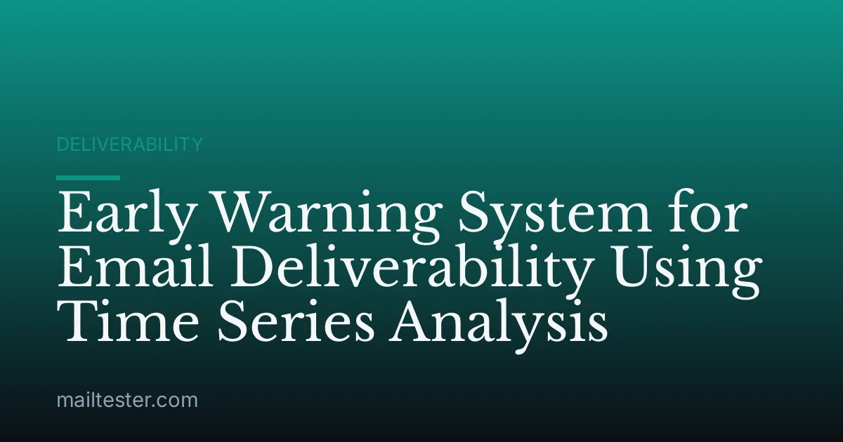 Early Warning System for Email Deliverability Using Time Series Analysis