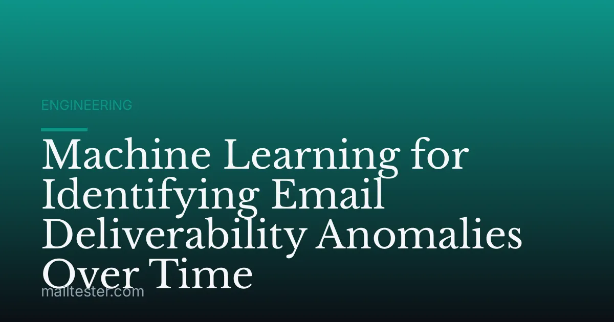 Machine Learning for Identifying Email Deliverability Anomalies Over Time