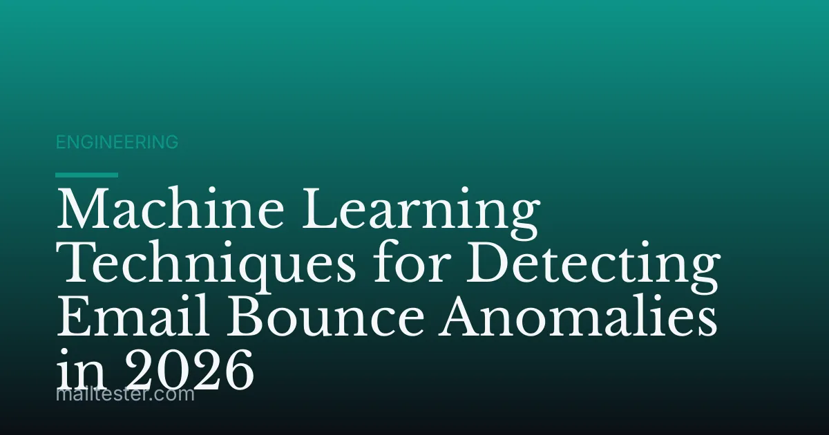 Machine Learning Techniques for Detecting Email Bounce Anomalies in 2026