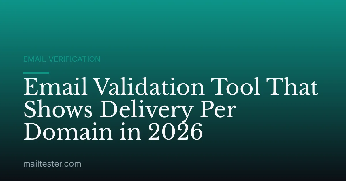 Email Validation Tool That Shows Delivery Per Domain in 2026