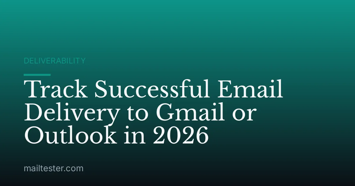 Track Successful Email Delivery to Gmail or Outlook in 2026