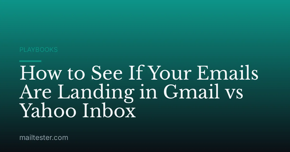 How to See If Your Emails Are Landing in Gmail vs Yahoo Inbox