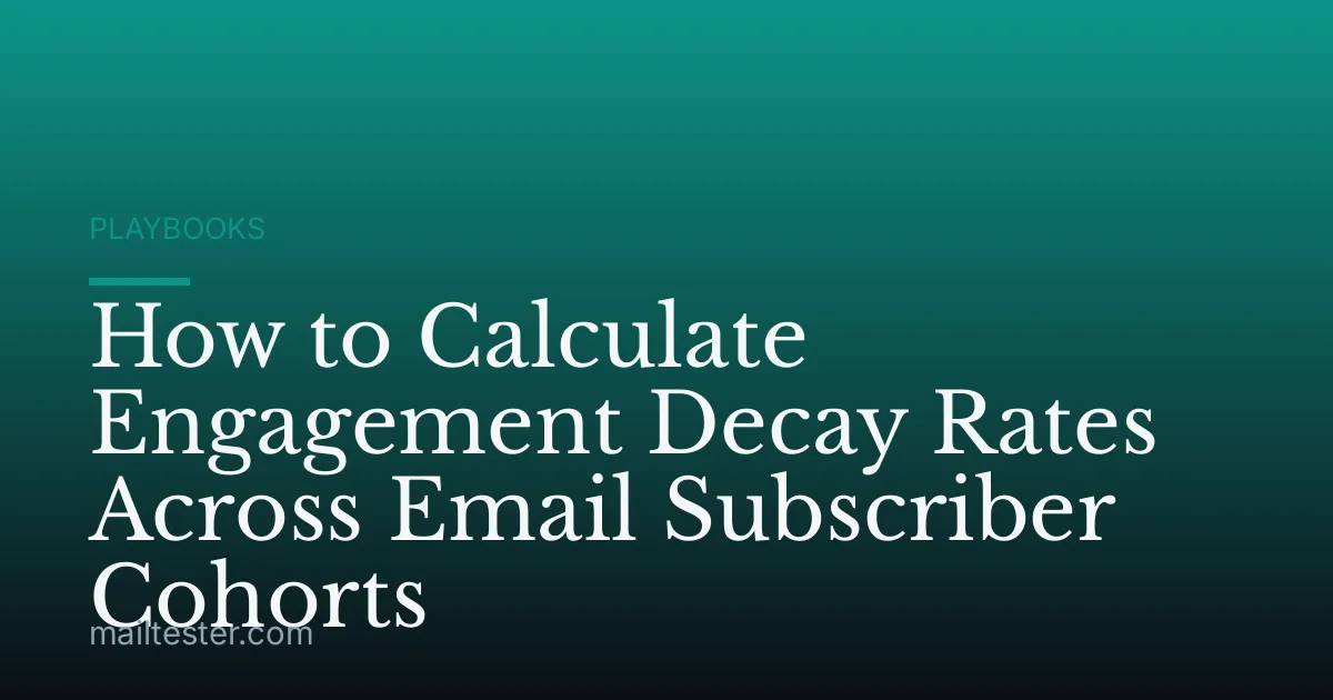 How to Calculate Engagement Decay Rates Across Email Subscriber Cohorts