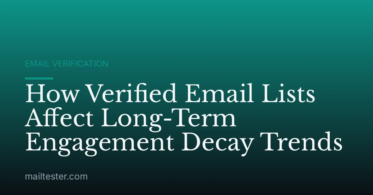 How Verified Email Lists Affect Long-Term Engagement Decay Trends