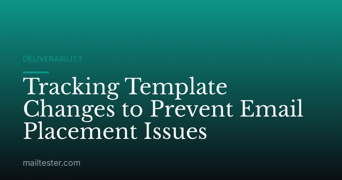 Tracking Template Changes to Prevent Email Placement Issues