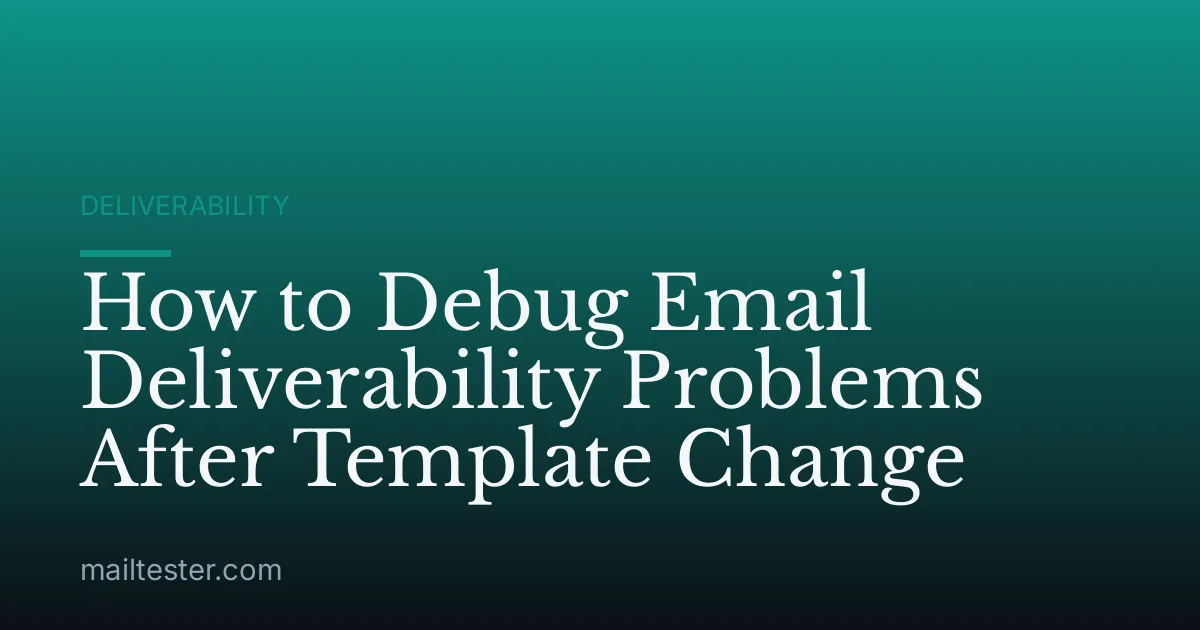 How to Debug Email Deliverability Problems After Template Change