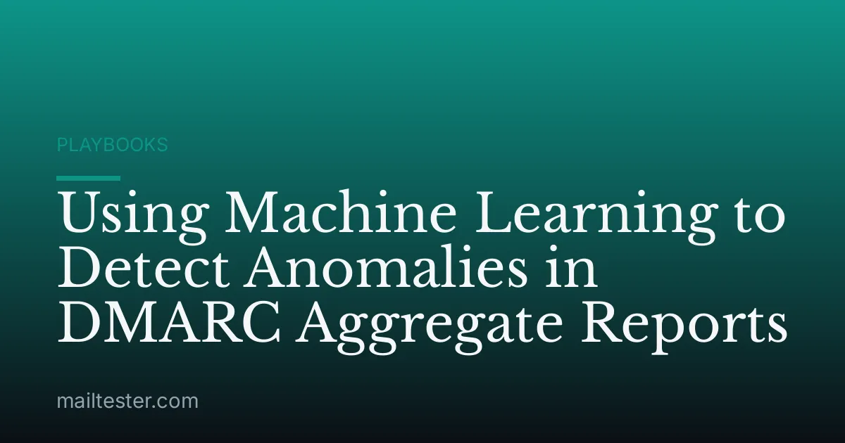Using Machine Learning to Detect Anomalies in DMARC Aggregate Reports