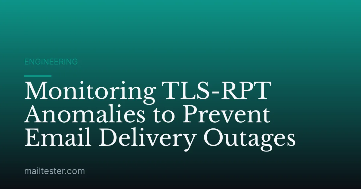 Monitoring TLS-RPT Anomalies to Prevent Email Delivery Outages