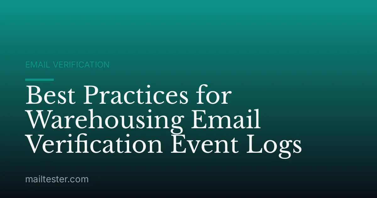 Best Practices for Warehousing Email Verification Event Logs