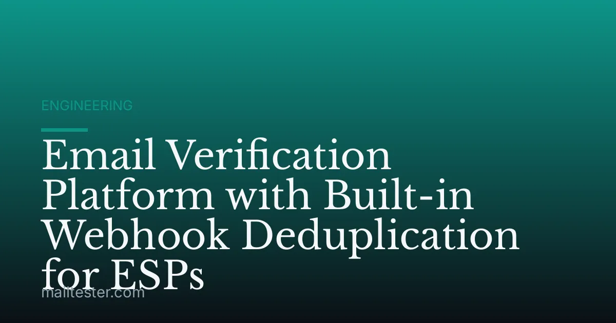 Email Verification Platform with Built-in Webhook Deduplication for ESPs